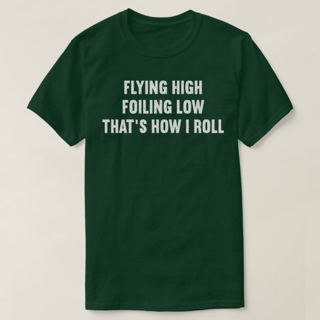 Flying High Foiling Low, dass wie ich Roll T-Shirt (Design vorne)