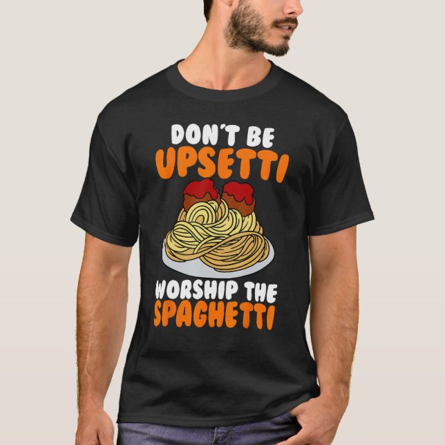 Flying Spaghetti Monster FSM Don't Upsetti Worship T-Shirt (Vorderseite)