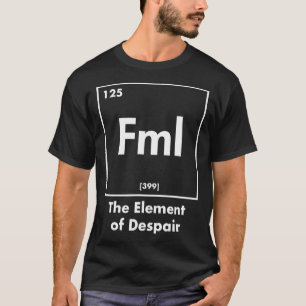 FML das Element der Verzweiflung lustige Internet- T-Shirt