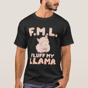 FML Fluff My Llama Rosa Alpaka Fluffig T-Shirt