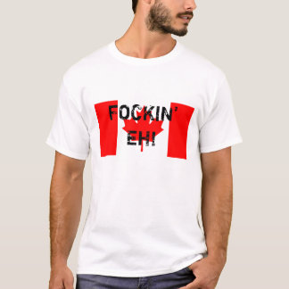 FOCKIN EH! T-Shirt