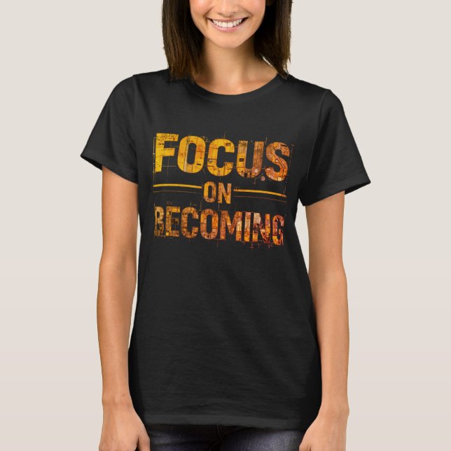 Focus on Becoming Women’s T-Shirt (Devant)