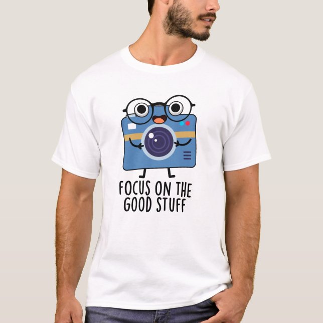 Fokussieren auf die gute Stuff-positive Kamera Pun T-Shirt (Vorderseite)