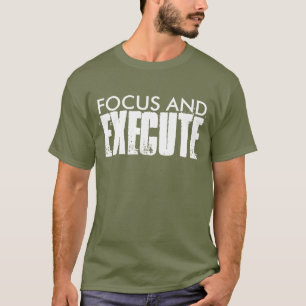 FOKUSSIEREN UND AUSFÜHREN T-Shirt