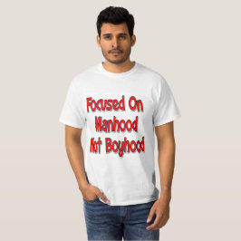 Fokussiert auf den Manhood Value T - Shirt