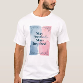 Fokussiert bleibe - Inspiriert Bleibe T-Shirt