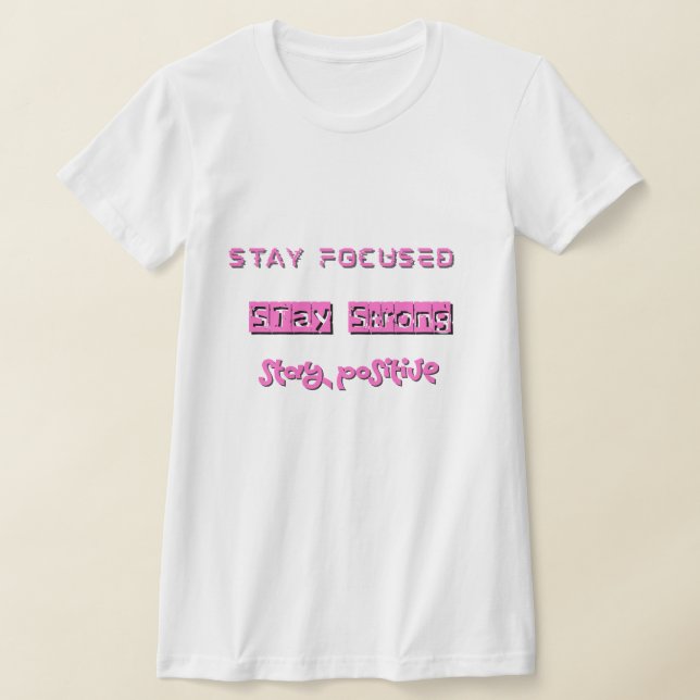 Fokussiert bleibe, stark Bleibe, Positiv Bleibe T-Shirt (Ablage )