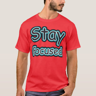 Fokussiert bleibe T-Shirt