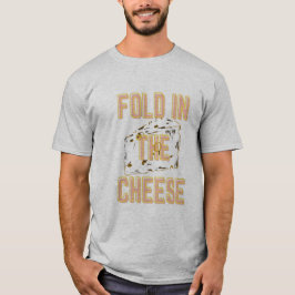Fold In the Cheese T-Shirt