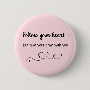 Folge deinem Herzen, aber nimm dein Gehirn mit dir Button