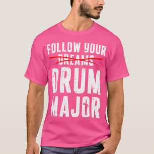 Folge deinen Träumen Drum Major Lustige Marschiere T-Shirt
