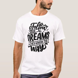 Folge deinen Träumen, sie kennen den Weg T-Shirt