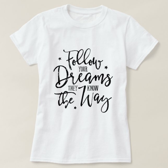 Folge deinen Träumen. Sie kennen den Weg. T-Shirt (Design vorne)
