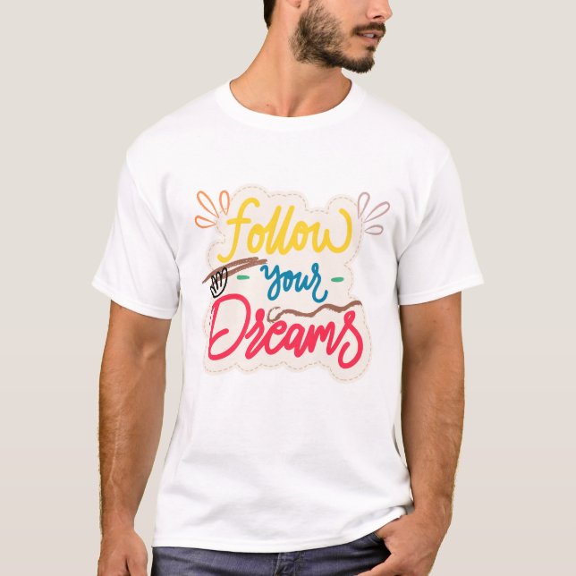 Folge deinen Träumen T-Shirt (Vorderseite)