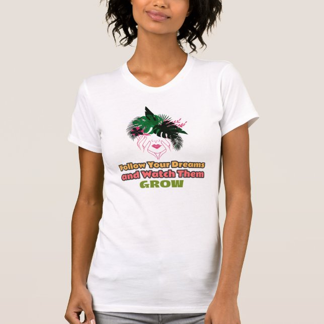 Folge deinen Träumen und beobachte sie wachsen T-Shirt (Vorderseite)
