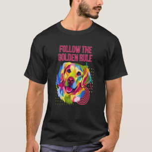 Folge der goldenen Regel Golden Retriever Humor T-Shirt