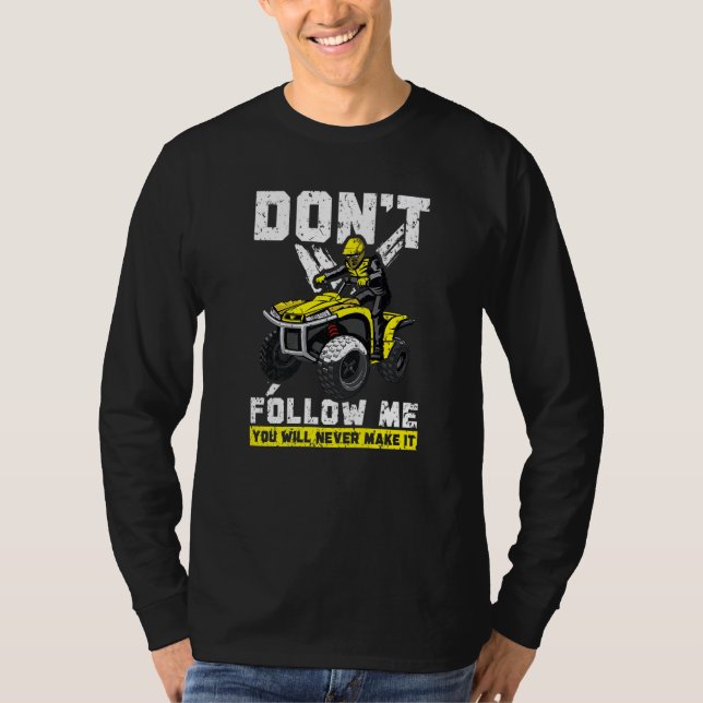 Folge mir nicht, dass du es nie zu ATVad schaffst T-Shirt (Vorderseite)