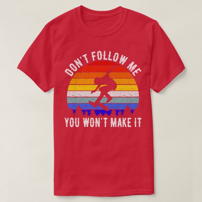Folge mir nicht, dass du es schaffen wirst Skaten  T-Shirt (Design vorne)