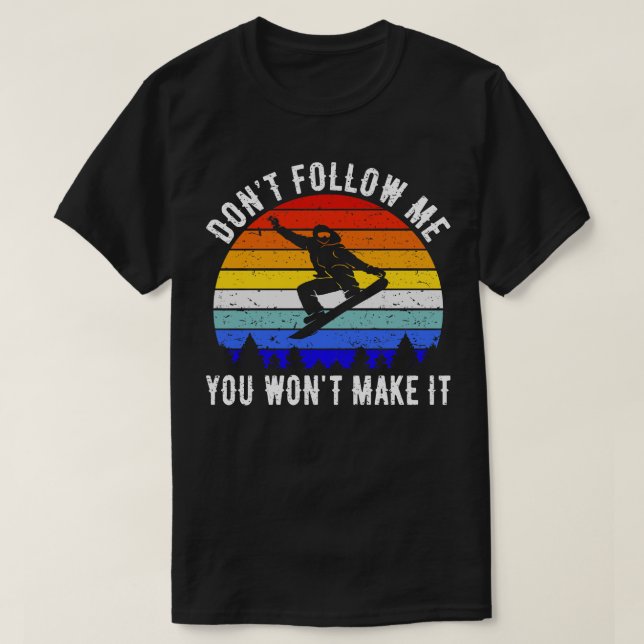 Folge mir nicht, dass du es Snowboard machen wirst T-Shirt (Design vorne)