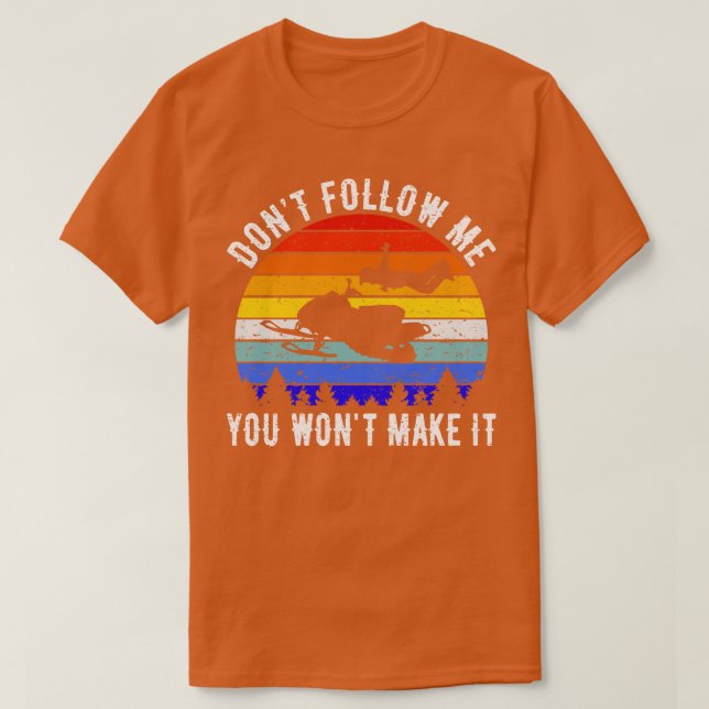 Folge mir nicht, dass du es zum Schneemobil machen T-Shirt (Design vorne)