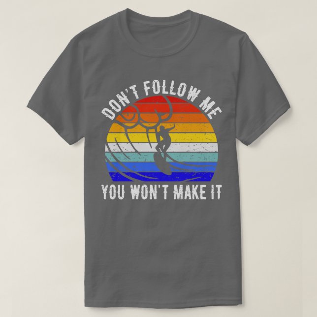 Folge mir nicht, dass du es zum Surfen bringst IV T-Shirt (Design vorne)