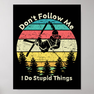 Folge mir nicht, dass ich dumme Dinge mache, die f Poster