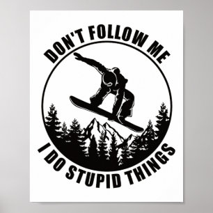 Folge mir nicht, dass ich dumme Dinge mache Snowbo Poster