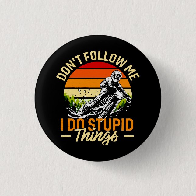 Folge mir nicht, dass ich dumme Dinge tue Button (Vorderseite)