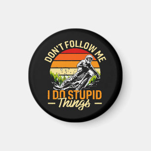 Folge mir nicht, dass ich dumme Dinge tue Magnet