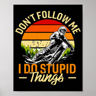 Folge mir nicht, dass ich dumme Dinge tue Poster