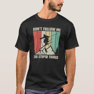 Folge mir nicht, dass ich dumme Sachen im Wintersp T-Shirt
