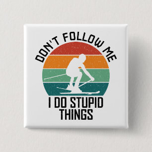 Folge mir nicht, dass ich dumme Sachen mache, die  Button