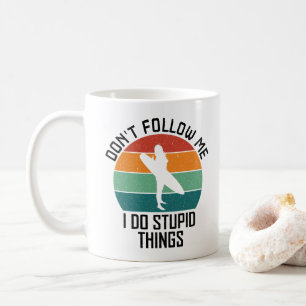 Folge mir nicht, dass ich dumme Sachen mache, die  Kaffeetasse