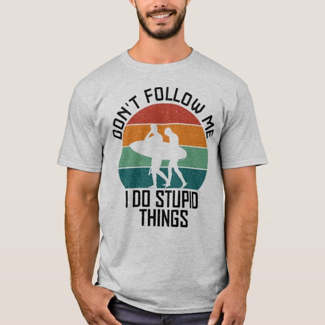 Folge mir nicht, dass ich dumme Sachen mache, die  T-Shirt (Vorderseite)