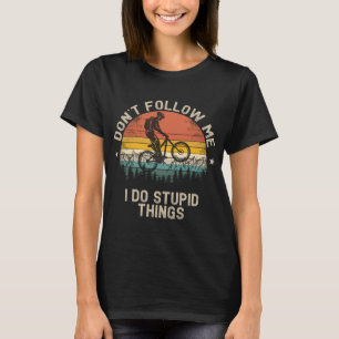 Folge mir nicht, dass ich dumme Sachen mache wie M T-Shirt