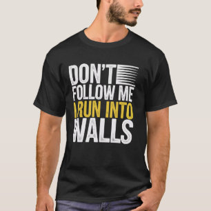 Folge mir nicht, dass ich in Wände laufe T-Shirt
