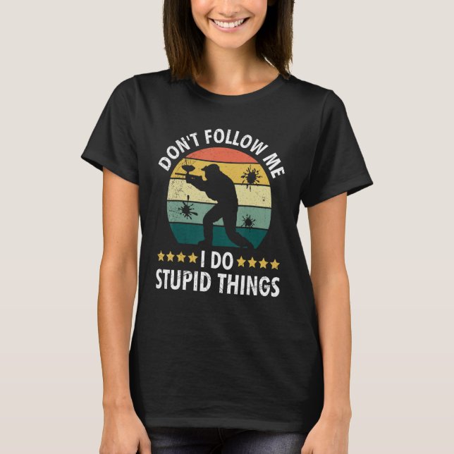 Folge mir nicht, dass ich stupide Dinge mache Pain T-Shirt (Vorderseite)