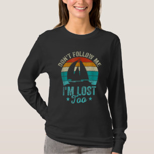 Folge mir nicht, dass ich zu sehr für Männer verlo T-Shirt