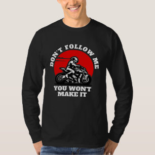 Folge mir nicht, du schaffst es nicht Biker Moto T-Shirt