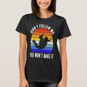 Folge mir nicht, du wirst es beim Fallschirmspring T-Shirt