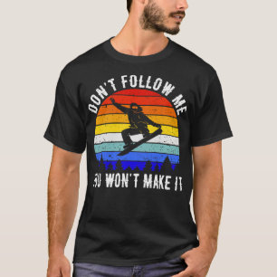 Folge mir nicht, du wirst es nicht schaffen Snowbo T-Shirt
