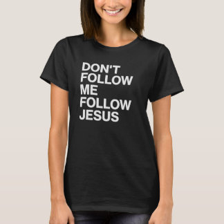 Folge mir nicht, folge Jesus Christliches T-Shirt