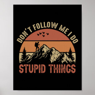 Folge mir nicht, ich mache dumme Dinge beim Wander Poster