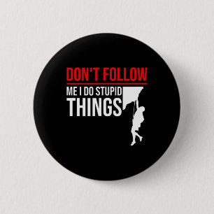 Folge mir nicht, ich mache dumme Dinge Lustiger Kl Button
