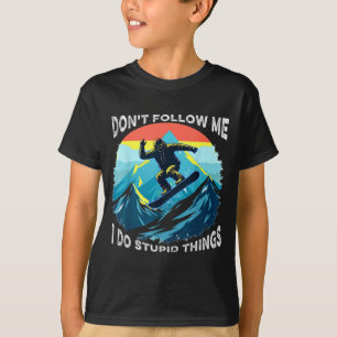 Folge mir nicht, ich mache dumme Dinge lustiger Sk T-Shirt