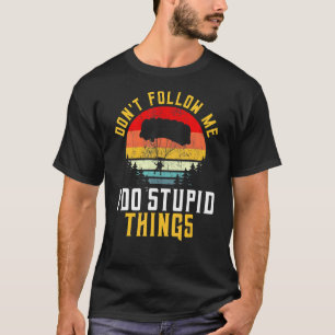 Folge mir nicht, ich mache dumme Dinge Retro Vinta T-Shirt