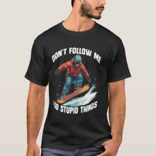 folge mir nicht, ich mache dumme Dinge Skateboard T-Shirt