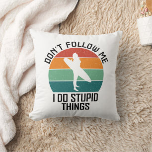 Folge mir nicht, ich mache dumme Dinge Surf-Liebha Kissen