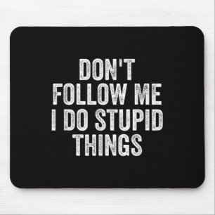 Folge mir nicht, ich mache lustige Dinge Mousepad