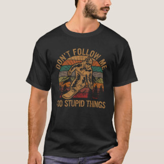 Folge mir nicht, ich tue dumme Dinge Geschenk Wint T-Shirt